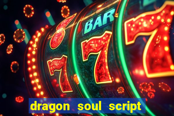 dragon soul script no key